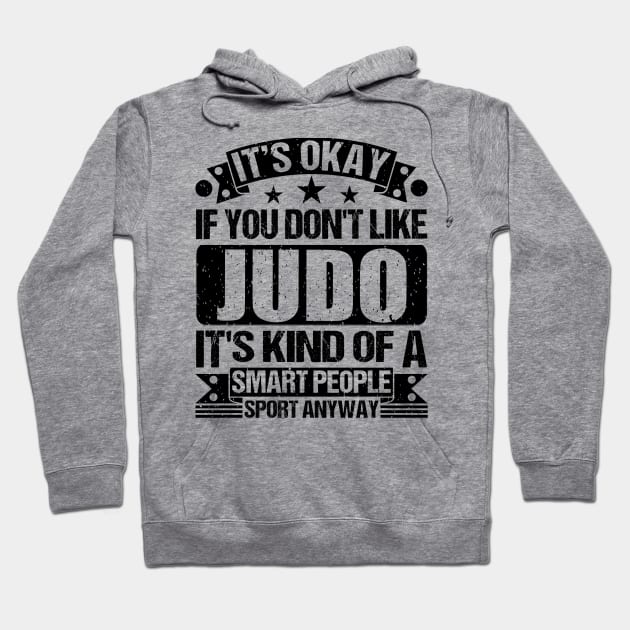 Judo Lover It's Okay If You Don't Like Judo It's Kind Of A Smart People Sports Anyway Hoodie by Benzii-shop 